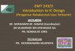 EMT 243/3 Introduction to IC Designportal.unimap.edu.my/portal/page/portal30/Lecture Notes... · 2018. 6. 25. · Lecture & Lab Hours LECTURES – at PAUH LABS – at PPK (Block 5