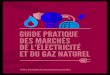 Guide pratique des marchés de l'électricité et du gaz naturel...2 3 Depuis le 1er juillet 2007, les marchés de l’électricité et du gaz naturel sont ouverts à la concurrence