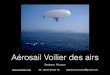 Aérosail Voilier des airs · 2014. 5. 5. · permettant de virer sur les deux bords couplé à un pilotage mono câble sur foil symétrique, ainsi que le déplacement de la position