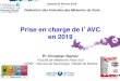 LASTPrise en charge de l AVC en 2019 · 2019. 12. 4. · Les AVC : Enjeux majeurs de santé publique 150 000 / an en France Plan Ministériel 3ème cause de mortalité chez l’homme