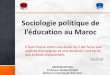 Sociologie politique de léducation au Maroc · 2017. 11. 22. · Sociologie politique de l’éducation au Maroc Il faut choisir entre une école où il est facile aux maîtres d’enseigner