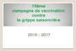 15ème campagne de vaccination contre la grippe saisonnière...Secteur public 370 7079 3733 vaccins administrés/tracés 50 % Secteur privé 8551 vaccins Cliniques (4) Médecins (105)