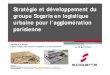 Stratégie et développement du groupe Sogaris en logistique ......Implantation dans la zone dense des grandes villes européennes Superposition d’activités logistiques, artisanales,