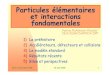 Particules élémentaires et interactions fondamentalese2phy.in2p3.fr/2005/documents/apres_ecole/Presentations/... · 2005. 9. 23. · Ecole d'été e2phy 2005 26 août 2005 17 o