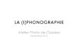 LA (I)PHONOGRAPHIE - Atelier Photo de Clapiers...La (I)Phonographie: nom issu de la contraction des termes de IPhone et photographie désigne la photographie faite avec un Smartphone,