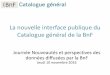 La nouvelle interface publique du Catalogue général de la BnF...ISBD – Les services liés à l’Espace personnel notamment pour le transfert de notices • Prochainement : enrichir