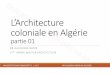 L’Architecture coloniale en Algérie - Site Officiel · 2020. 4. 11. · Casbah à Alger et les entrées de ville (les portes ) et certaines endroits dans ... Musée du bardo: Cette