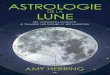Éloges de · 2018. 4. 13. · Éloges de Astrologie de la Lune de Amy Herring «Voici] un ouvrage édifiant qui amènera les cœurs à s’ouvrir, éclairera les [esprits et changera