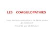 LES COAGULOPATHIESuniv.ency-education.com/uploads/1/3/1/0/13102001/hemato4...Présenté par DR.N.SALHI PLAN DU COURS I- INTRODUCTION II-Les Coagulopathies constitutionnelles A- Les