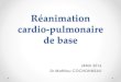 Réanimation cardio-pulmonaire de base · 2017. 1. 7. · •5-6 cm •100-120/min •Relaxation thoracique complète . Compressions thoraciques •Dispositif avec feedback (fréquence,