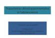 Trajectoires développementales à l’adolescence · 2019. 3. 17. · Trajectoires développementales à l’adolescence 7 mars 2014 – journée du CRAIF Dr Didier Périsse Service