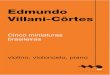 Cinco miniaturas brasileiras · 2014. 12. 7. · Edmundo Villani-Côrtes Cinco miniaturas brasileiras violino, violoncelo, piano (violin, cello, piano) 31 p. I.Prelúdio p. 1 II.Toada
