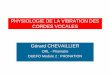 PHYSIOLOGIE DE LA VIBRATION DES CORDES VOCALES Gérard …manconir.free.fr/1ere annee ortho/Phonation/Chevaillier... · 2011. 1. 4. · • Pour le violon le réglage de la F° est