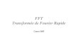 Transformأ©e de Fourier Principe de la FFT La FFT utilise le formalisme de la TFD complexe. Mأ©thode