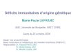 Déficits immunitaires d’origine génétique · Déficits immunitaires d’origine génétique Marie-Paule LEFRANC UM2, Université de Montpellier, IMGT, CNRS, Cours du 23 octobre