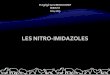 LES NITRO-IMIDAZOLES...2016/01/14  · LES NITRO-IMIDAZOLES Composés organiques artificiels Dérivés de l’imidazole nitré en position 5 Activité antibactérienne BactéricideDéfinition