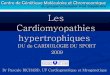 Les Cardiomyopathies hypertrophiquesLes Cardiomyopathies Maladies du myocarde associées à une dysfonction cardiaque (OMS 1995) importante cause de morbidité et mortalité chez l
