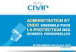ADMINISTRATION ET CNDP, LA PROTECTION DES · 2013. 6. 9. · relative à la protection des personnes physiques à l’égard du traitement des données à caractère personnel Champs