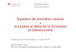 Système de formation suisse évolution et défis de la formation ... - … · 2015. 4. 7. · Système de formation suisse + évolution et défis de la formation professionnelle