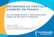 INFIRMIERS DE PRATIQUE AVANCÉE EN FRANCE...Contribuer à l’efficience de la prise en charge des patients dans le cadre de leurs traitements anticancéreux : •évaluation clinique