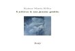 Rainer Maria Rilke - Freemaliphane.free.fr/Litterature/Rilke_Lettres_a_un_jeune... · 2011. 3. 7. · Rainer Maria Rilke mes essais poétiques et de lui demander de les juger. Ayant