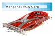 Mengenal VGA card - arestanov.weebly.comVGA, cycles dalam second ... • Jenis memory mempengaruhi proses render pixel pada tampilan yang berat • Kinerja juga ditentukan oleh driver