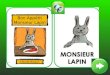 Bon Appétit Monsieur Lapin - BDRP · 2020. 3. 25. · Bon appétit! Monsieur Lapin MONSIEUR LAPIN Bientôt shutterstock.com . Veilà, c'est ! Bon appétit! Monsieur Lapin MONSIEUR