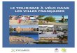 LE TOURISME À VÉLO DANS LES VILLES FRANÇAISES · 2017. 6. 26. · 2| LE TOURISME À VÉLO DANS LES VILLES FRANÇAISES DÉPARTEMENTS & RÉGIONS CYCLABLES | JUIN 2017 CRÉDITS «