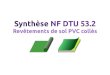 Synthèse NF DTU 53 - Freeccz.free.fr/DTU_53-2_Synthese.pdf · 2018. 3. 3. · Synthèse NF DTU 53.2 « Revêtements de sol PVC collés » Août 2017 SOURCES (avril 2007) D T U 5