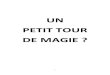 UN PETIT TOUR DE MAGIE - Le Proscenium · 2014. 12. 9. · Lors de sa représentation la structure de représentation (théâtre, MJC, festival…) doit s’acquitter des droits d’auteur