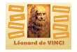 Léonard de VINCIlewebpedagogique.com/cm1cm2stanneplouguin/files/2015/11/... · 2015. 11. 12. · L’Homme de Vitruve 1492 Léonard de Vinci s’intéressait au corps, à l’anatomie