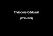 Théodore Géricaultmayores.uji.es/wp-content/uploads/2019/10/Gericault.pdf · 2019. 10. 11. · Théodore Géricault (1791-1824) Created Date: 10/11/2019 2:02:42 PM