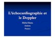 L’é chocardiographie et le Doppler · 2008. 12. 17. · Echocardiographie = structure Doppler = hémodynamique Deux voies d’abord du cœur Voie transthoracique Voie transoesophagienne