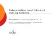 Intervention med fokus på syn og balance - ibos.dk...Intervention med fokus på syn og balance Konference – Syn og hjerne 2017 Birgitte Lund Bækgaard & Pia Sibbern, Fysioterapeuter