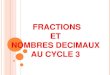 FRACTIONS ET NOMBRES DECIMAUX AU CYCLE 3web40.ac-bordeaux.fr/fileadmin/pedagogie/cir... · 2018. 12. 10. · Le glisse-nombres Un « glisse-nombre » numérique a été créé à