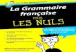 La Grammaire française PLN · 2014. 11. 9. · La science de la grammaire qui s’occupe des mouvements de la langue – continent en perpétuelle mutation – a pour fonction de