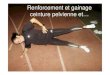 Renforcement et gainage ceinture pelvienne et… · 2006. 12. 5. · •Gainage= proprioception, kinesthésie ,alignement, réactivité à la déformation… Pour Performance, efficacité