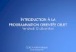 INTRODUCTION À LA PROGRAMMATION ORIENTÉE OBJETandre.lovichi.free.fr/teaching/ea/2014-2015/cours/... · 2014. 12. 18. · Introduction à la programmation orientée objet • Date