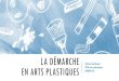 La démarche en arts plastiques - Académie de Reimsweb.ac-reims.fr/dsden52/ercom/documents/education_artist... · 2019. 12. 16. · LES PRATIQUES EN ARTS PLASTIQUES Dès le cycle