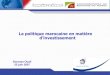 La politique marocaine en matière d’investissement · Missions de la DI Promotion du Maroc Veille Stratégique Accueil et ... Projets qui nécessitent la contribution financière