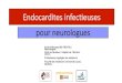 Endocardites infeceuses pour neurologues · HEJ pour AVC trouvé au TDM (a consulté pour S/S non spécifiques 3X urgence en avril) AVC - Sylvien droit, - Cervelet gauche aigu et