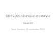 GCH-2005: Cinétique et catalyse · 2012. 11. 22. · GCH-2005: Cinétique et catalyse Cours 10 Alain Garnier, 22 novembre 2012 . Rappel/Plan •Chapitre 6: réactions complexes et