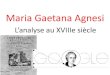 Maria Gaetana Agnesi - Académie de Versailles · 2018. 2. 14. · successives de son père, très riche industriel de la soie). Elle parle français à 5 ans, à treize, elle a appris