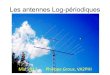 Les antennes Log-périodiques - VE2CLM · 2018. 12. 31. · Les antennes Log-périodiques: Conclusion La notion de cellule active : La LOG-périodique fonctionne comme la YAGI en
