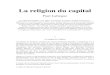 La religion du capital - l’Autre · 2013. 4. 5. · La religion du capital Paul Lafargue La religion du Capital - cette "farce" savoureuse de l'auteur du Droit à la paresse - publiée
