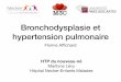 Bronchodysplasie et hypertension pulmonaire