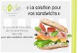 « La solution pour vos sandwichs