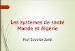 Les systèmes de santé Monde et Algérie