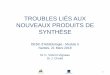 TROUBLES LIÉS AUX NOUVEAUX PRODUITS DE SYNTHÈSE